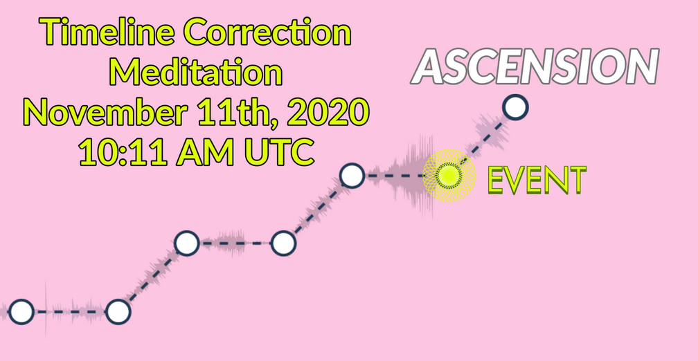 Correcting Ascension Timeline Meditation 10h11 am on Nov.11 2020.